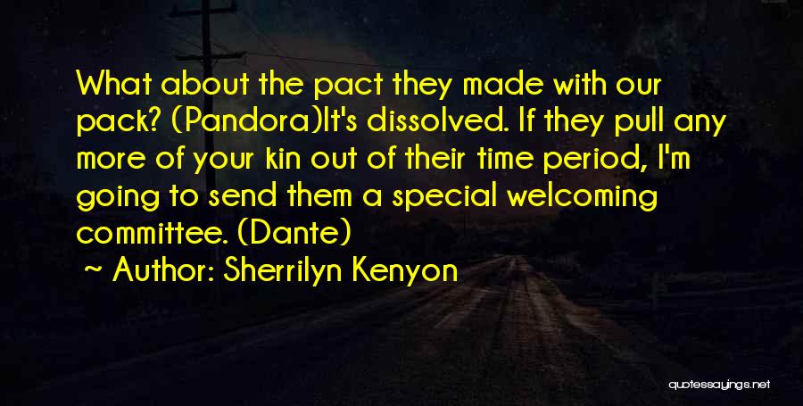Sherrilyn Kenyon Quotes: What About The Pact They Made With Our Pack? (pandora)it's Dissolved. If They Pull Any More Of Your Kin Out