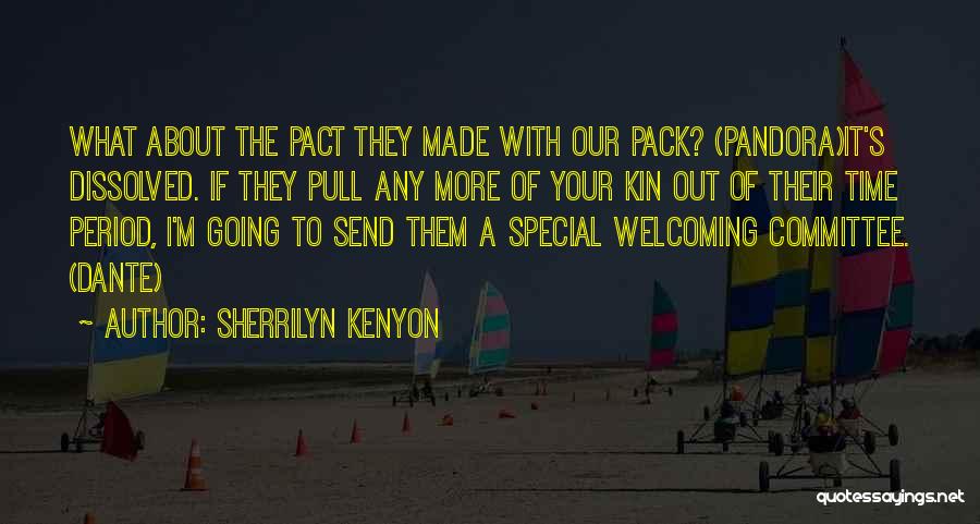 Sherrilyn Kenyon Quotes: What About The Pact They Made With Our Pack? (pandora)it's Dissolved. If They Pull Any More Of Your Kin Out
