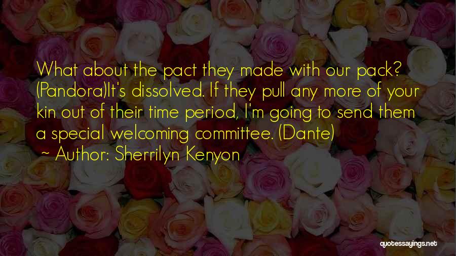 Sherrilyn Kenyon Quotes: What About The Pact They Made With Our Pack? (pandora)it's Dissolved. If They Pull Any More Of Your Kin Out