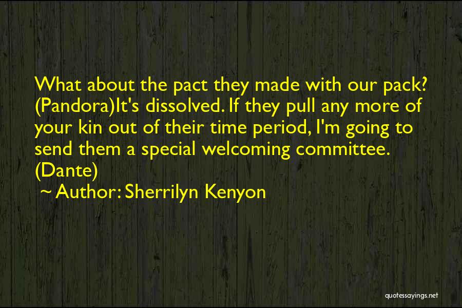 Sherrilyn Kenyon Quotes: What About The Pact They Made With Our Pack? (pandora)it's Dissolved. If They Pull Any More Of Your Kin Out