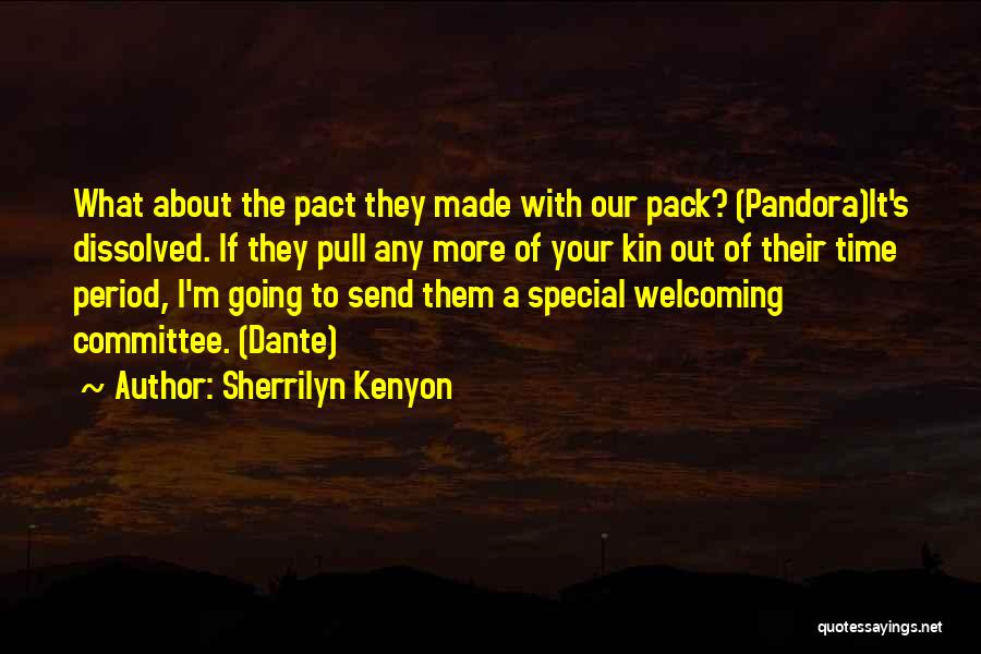 Sherrilyn Kenyon Quotes: What About The Pact They Made With Our Pack? (pandora)it's Dissolved. If They Pull Any More Of Your Kin Out