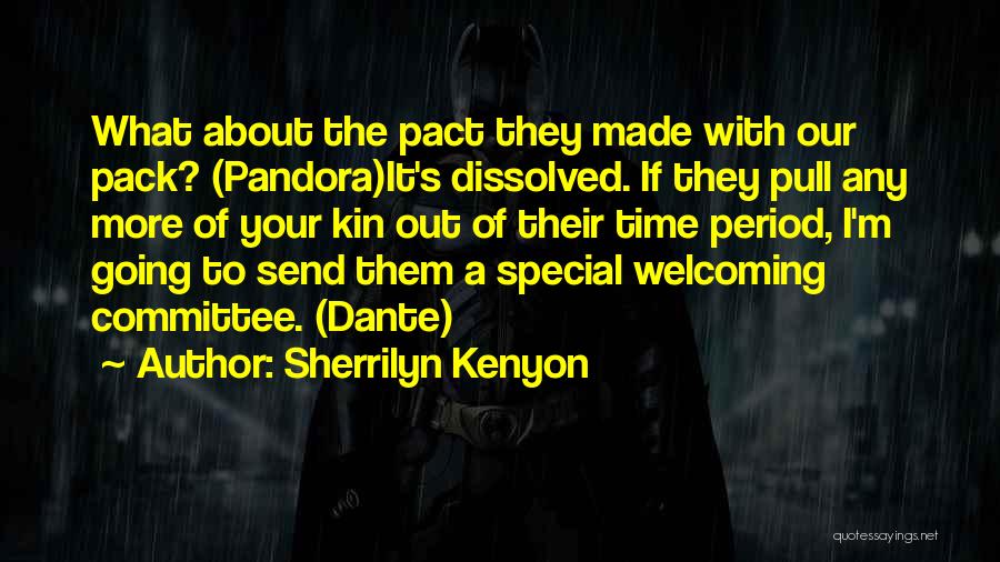 Sherrilyn Kenyon Quotes: What About The Pact They Made With Our Pack? (pandora)it's Dissolved. If They Pull Any More Of Your Kin Out