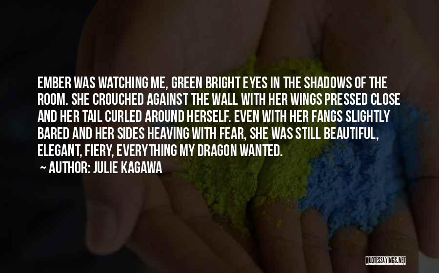 Julie Kagawa Quotes: Ember Was Watching Me, Green Bright Eyes In The Shadows Of The Room. She Crouched Against The Wall With Her