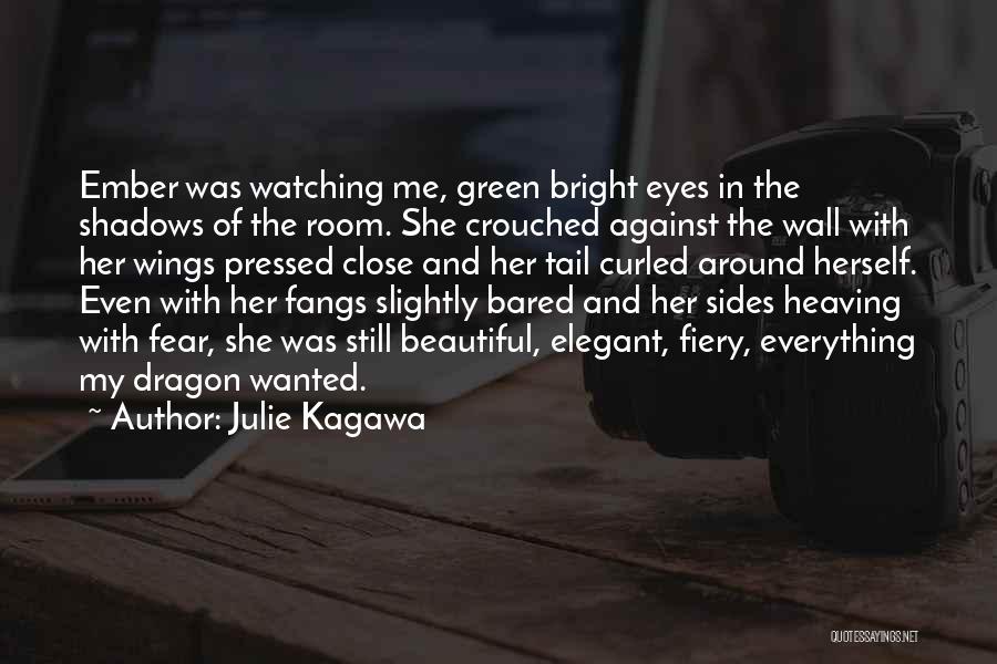 Julie Kagawa Quotes: Ember Was Watching Me, Green Bright Eyes In The Shadows Of The Room. She Crouched Against The Wall With Her