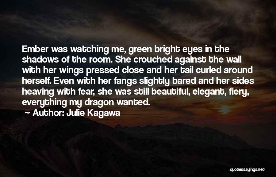 Julie Kagawa Quotes: Ember Was Watching Me, Green Bright Eyes In The Shadows Of The Room. She Crouched Against The Wall With Her