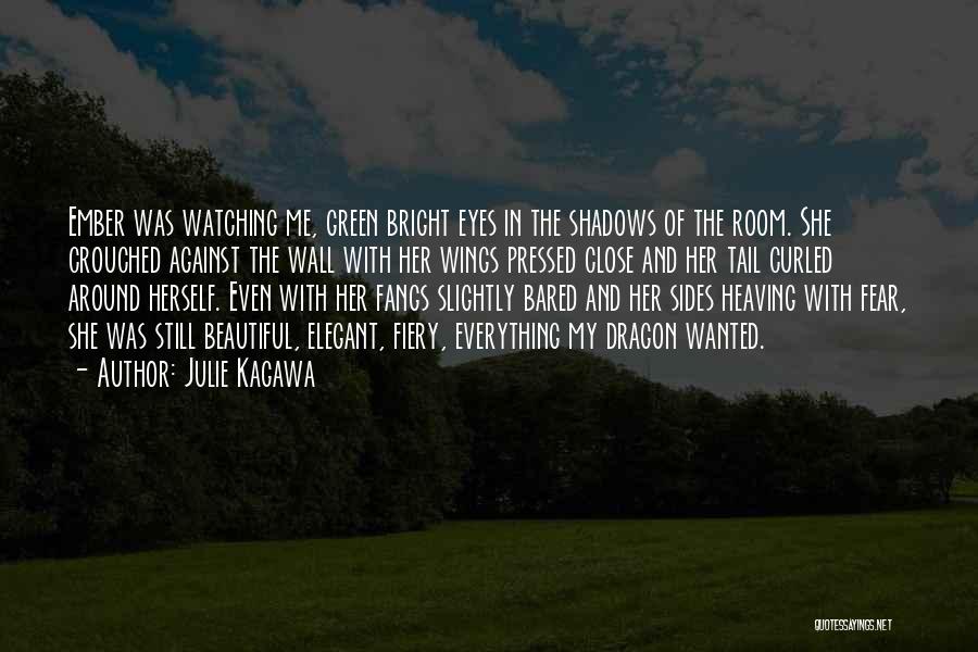 Julie Kagawa Quotes: Ember Was Watching Me, Green Bright Eyes In The Shadows Of The Room. She Crouched Against The Wall With Her