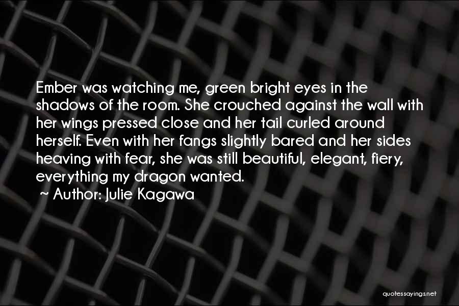 Julie Kagawa Quotes: Ember Was Watching Me, Green Bright Eyes In The Shadows Of The Room. She Crouched Against The Wall With Her