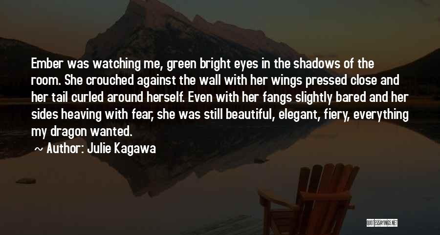 Julie Kagawa Quotes: Ember Was Watching Me, Green Bright Eyes In The Shadows Of The Room. She Crouched Against The Wall With Her