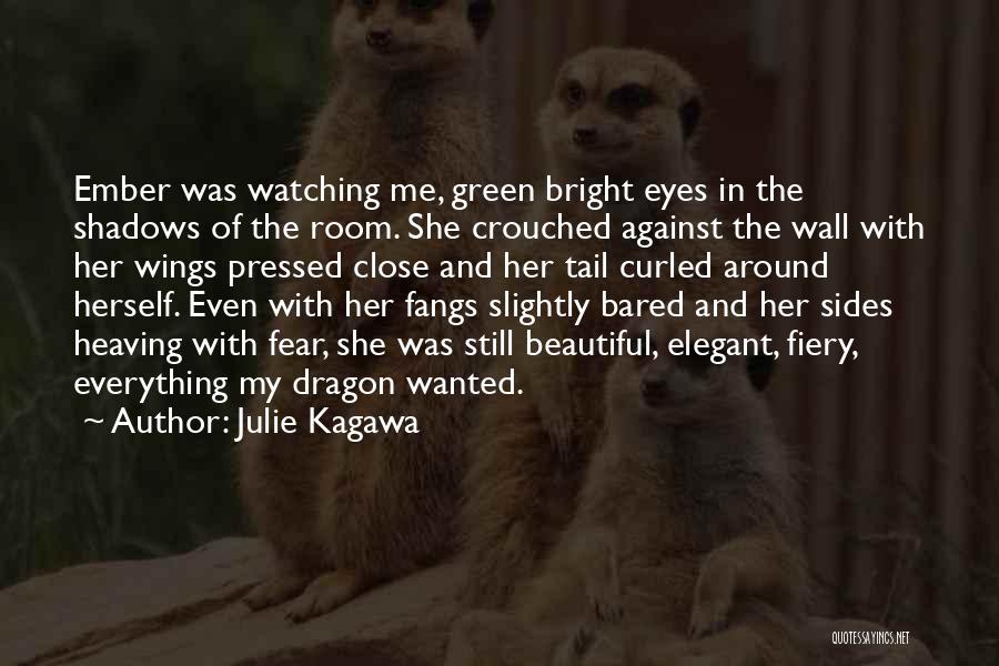 Julie Kagawa Quotes: Ember Was Watching Me, Green Bright Eyes In The Shadows Of The Room. She Crouched Against The Wall With Her