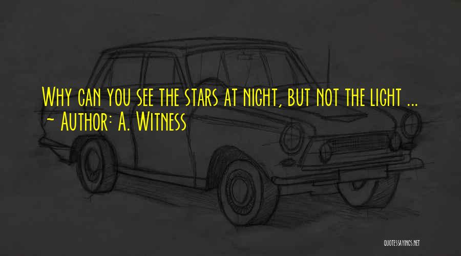 A. Witness Quotes: Why Can You See The Stars At Night, But Not The Light ...