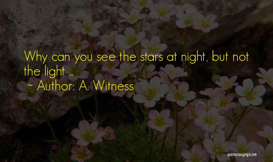 A. Witness Quotes: Why Can You See The Stars At Night, But Not The Light ...