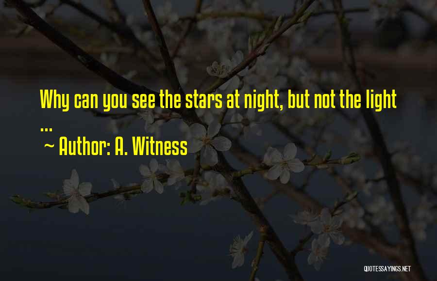 A. Witness Quotes: Why Can You See The Stars At Night, But Not The Light ...