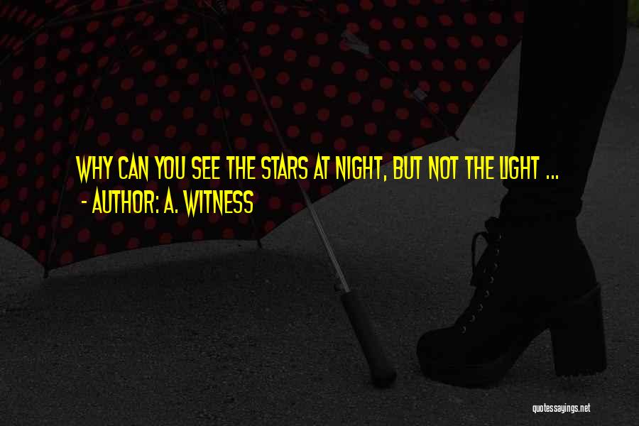 A. Witness Quotes: Why Can You See The Stars At Night, But Not The Light ...