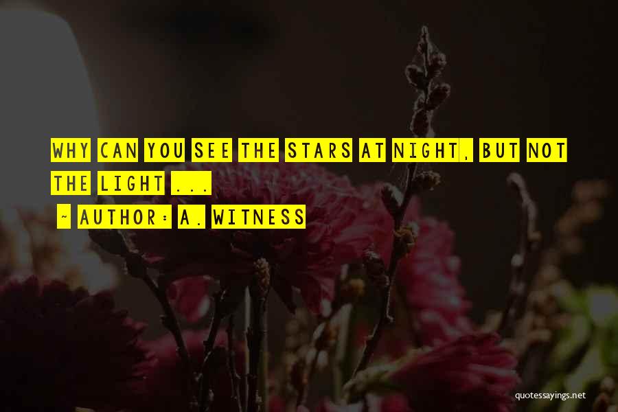 A. Witness Quotes: Why Can You See The Stars At Night, But Not The Light ...