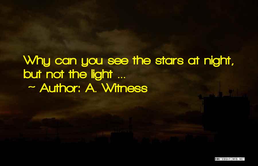 A. Witness Quotes: Why Can You See The Stars At Night, But Not The Light ...