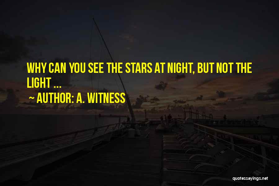 A. Witness Quotes: Why Can You See The Stars At Night, But Not The Light ...