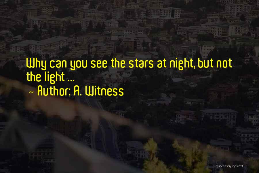 A. Witness Quotes: Why Can You See The Stars At Night, But Not The Light ...