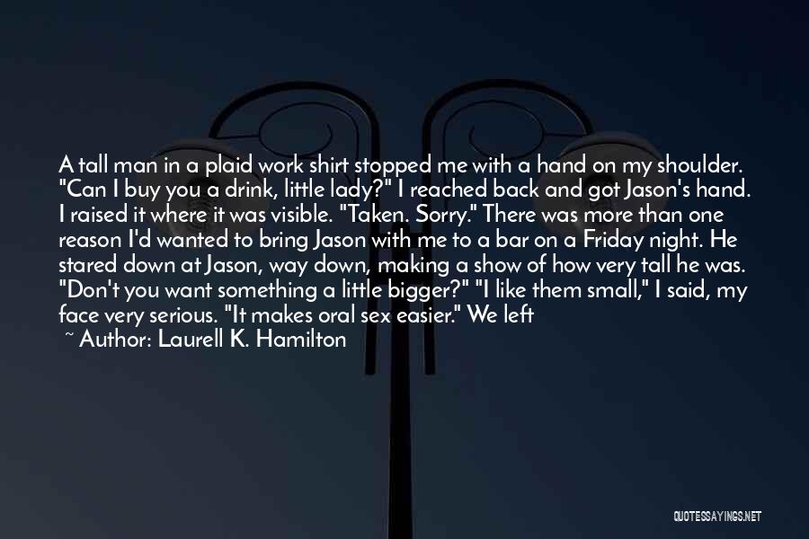 Laurell K. Hamilton Quotes: A Tall Man In A Plaid Work Shirt Stopped Me With A Hand On My Shoulder. Can I Buy You