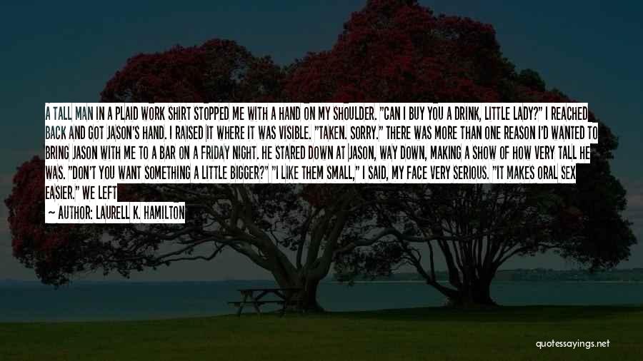 Laurell K. Hamilton Quotes: A Tall Man In A Plaid Work Shirt Stopped Me With A Hand On My Shoulder. Can I Buy You