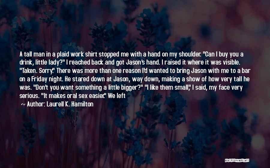 Laurell K. Hamilton Quotes: A Tall Man In A Plaid Work Shirt Stopped Me With A Hand On My Shoulder. Can I Buy You