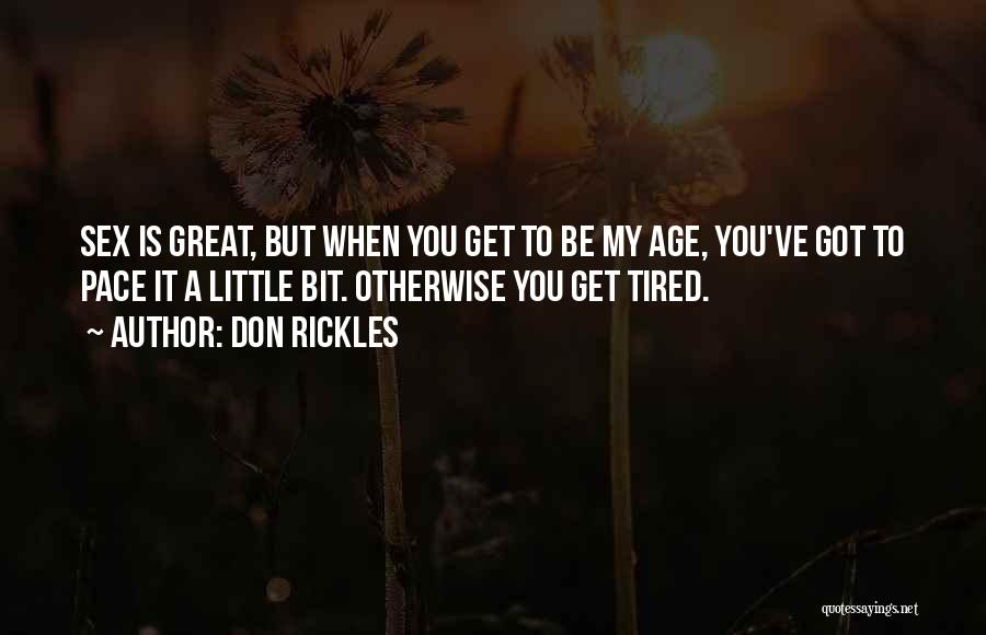 Don Rickles Quotes: Sex Is Great, But When You Get To Be My Age, You've Got To Pace It A Little Bit. Otherwise