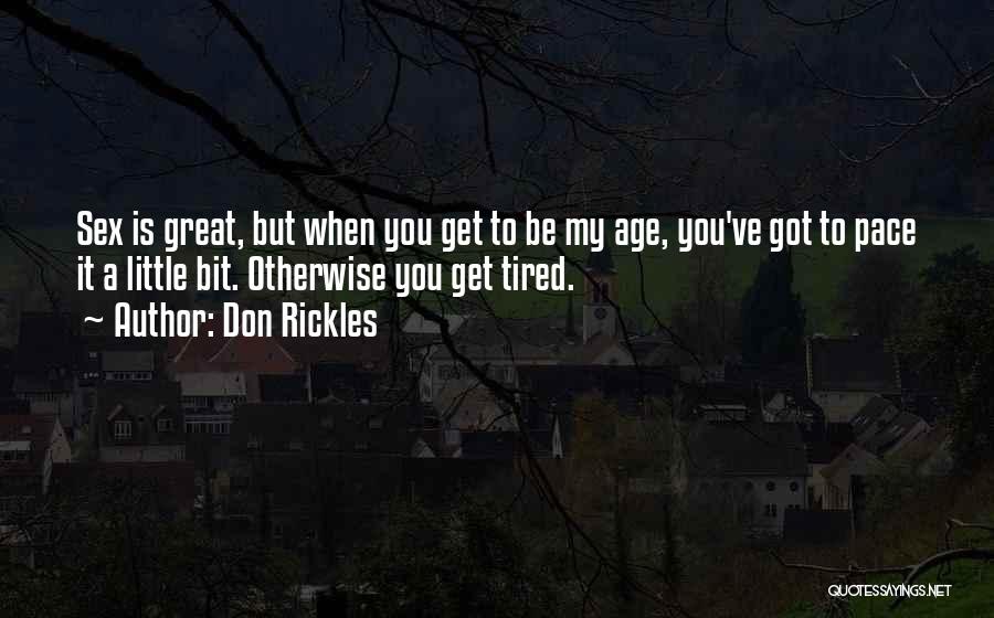 Don Rickles Quotes: Sex Is Great, But When You Get To Be My Age, You've Got To Pace It A Little Bit. Otherwise