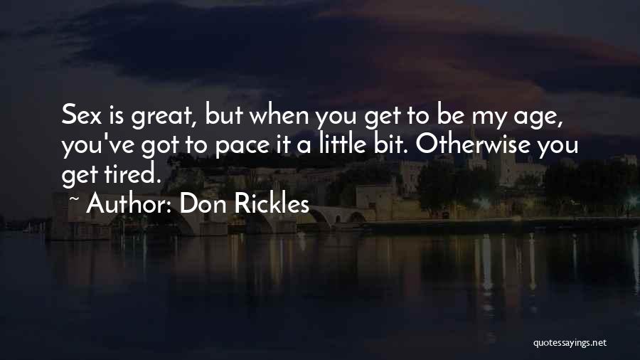 Don Rickles Quotes: Sex Is Great, But When You Get To Be My Age, You've Got To Pace It A Little Bit. Otherwise