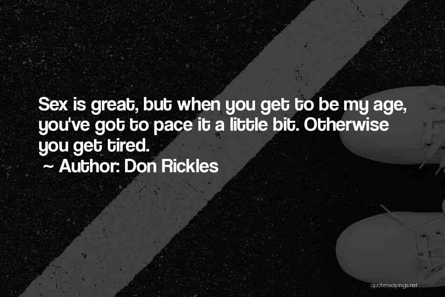 Don Rickles Quotes: Sex Is Great, But When You Get To Be My Age, You've Got To Pace It A Little Bit. Otherwise