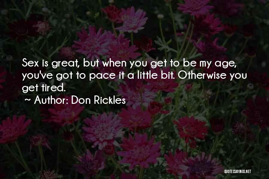 Don Rickles Quotes: Sex Is Great, But When You Get To Be My Age, You've Got To Pace It A Little Bit. Otherwise