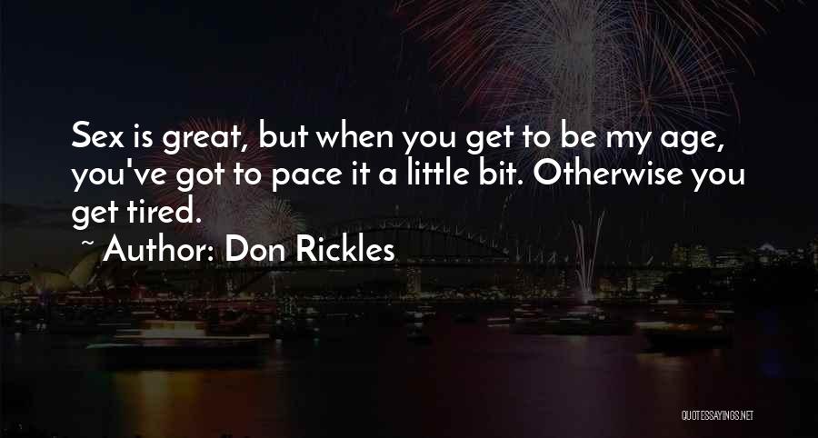 Don Rickles Quotes: Sex Is Great, But When You Get To Be My Age, You've Got To Pace It A Little Bit. Otherwise