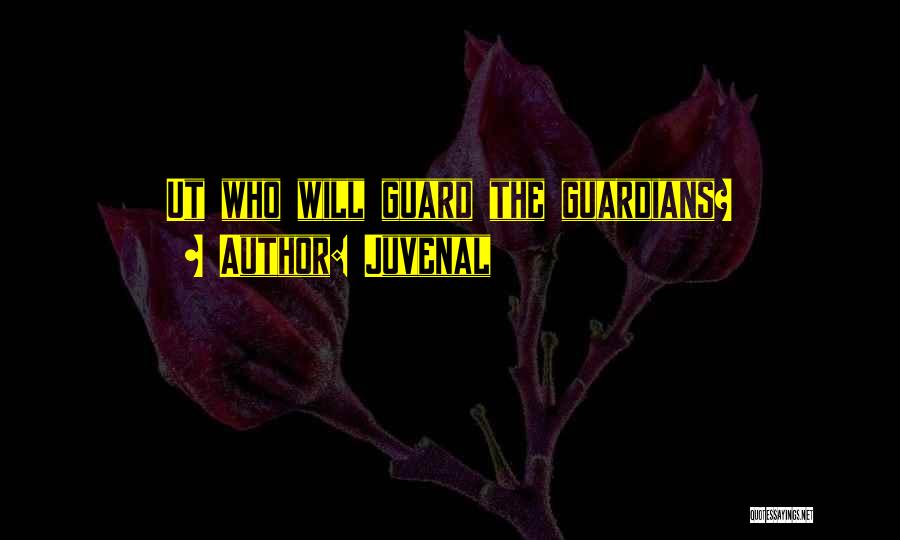 Juvenal Quotes: Ut Who Will Guard The Guardians?