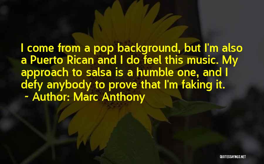 Marc Anthony Quotes: I Come From A Pop Background, But I'm Also A Puerto Rican And I Do Feel This Music. My Approach