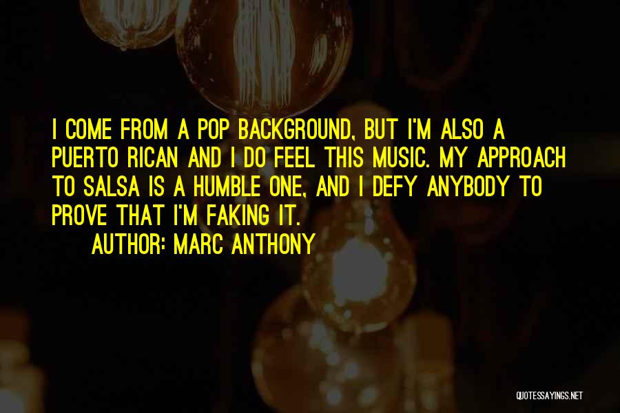 Marc Anthony Quotes: I Come From A Pop Background, But I'm Also A Puerto Rican And I Do Feel This Music. My Approach