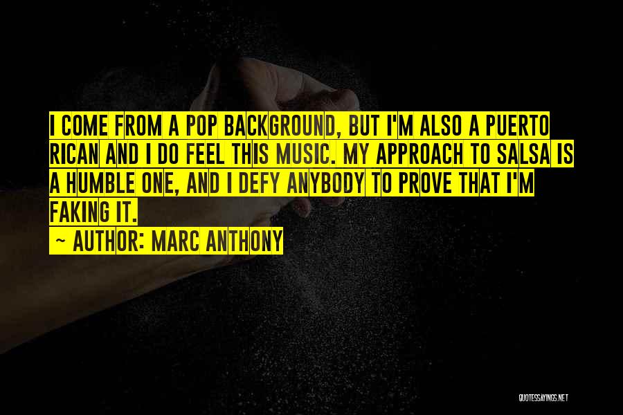 Marc Anthony Quotes: I Come From A Pop Background, But I'm Also A Puerto Rican And I Do Feel This Music. My Approach