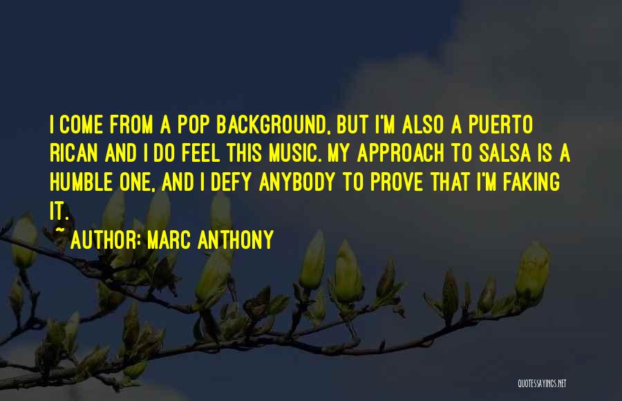 Marc Anthony Quotes: I Come From A Pop Background, But I'm Also A Puerto Rican And I Do Feel This Music. My Approach