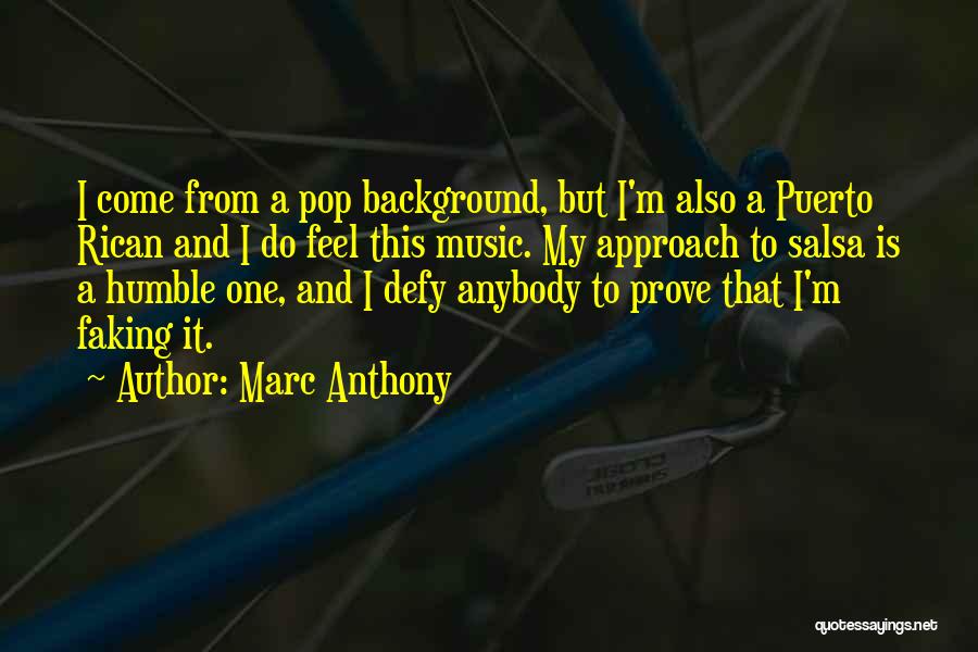 Marc Anthony Quotes: I Come From A Pop Background, But I'm Also A Puerto Rican And I Do Feel This Music. My Approach