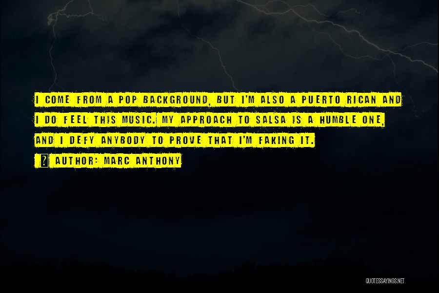 Marc Anthony Quotes: I Come From A Pop Background, But I'm Also A Puerto Rican And I Do Feel This Music. My Approach