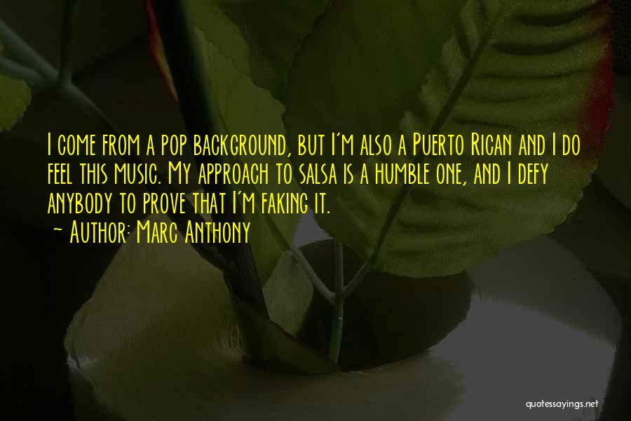Marc Anthony Quotes: I Come From A Pop Background, But I'm Also A Puerto Rican And I Do Feel This Music. My Approach