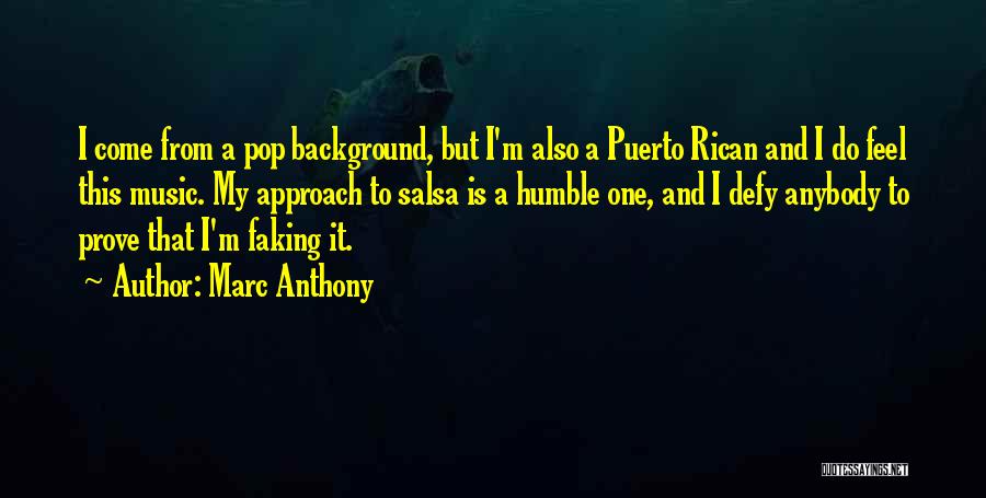 Marc Anthony Quotes: I Come From A Pop Background, But I'm Also A Puerto Rican And I Do Feel This Music. My Approach