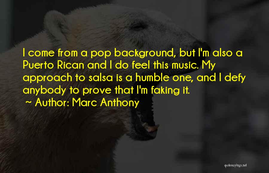 Marc Anthony Quotes: I Come From A Pop Background, But I'm Also A Puerto Rican And I Do Feel This Music. My Approach