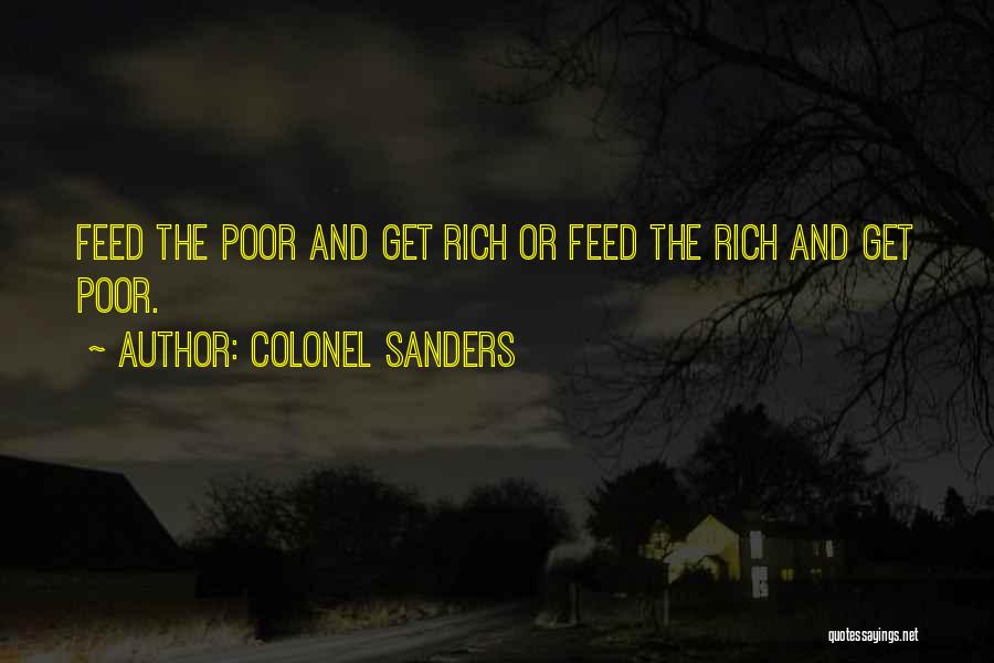 Colonel Sanders Quotes: Feed The Poor And Get Rich Or Feed The Rich And Get Poor.