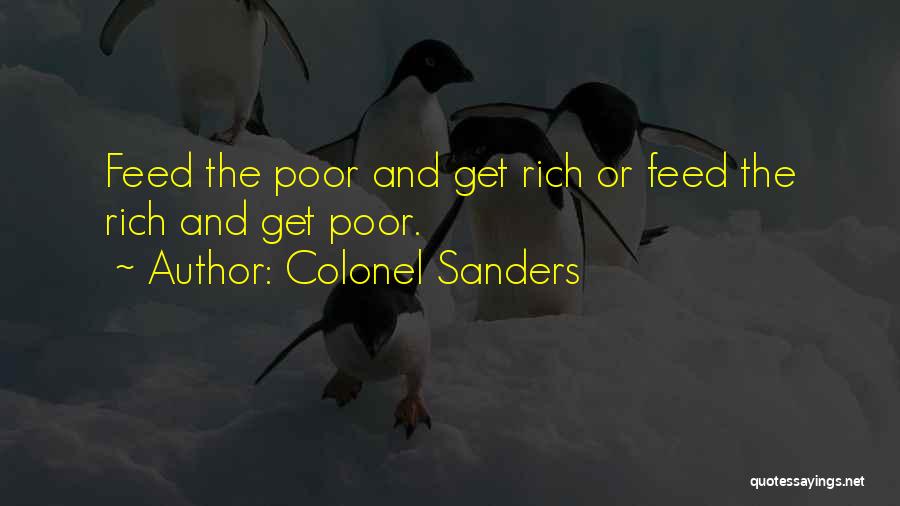 Colonel Sanders Quotes: Feed The Poor And Get Rich Or Feed The Rich And Get Poor.
