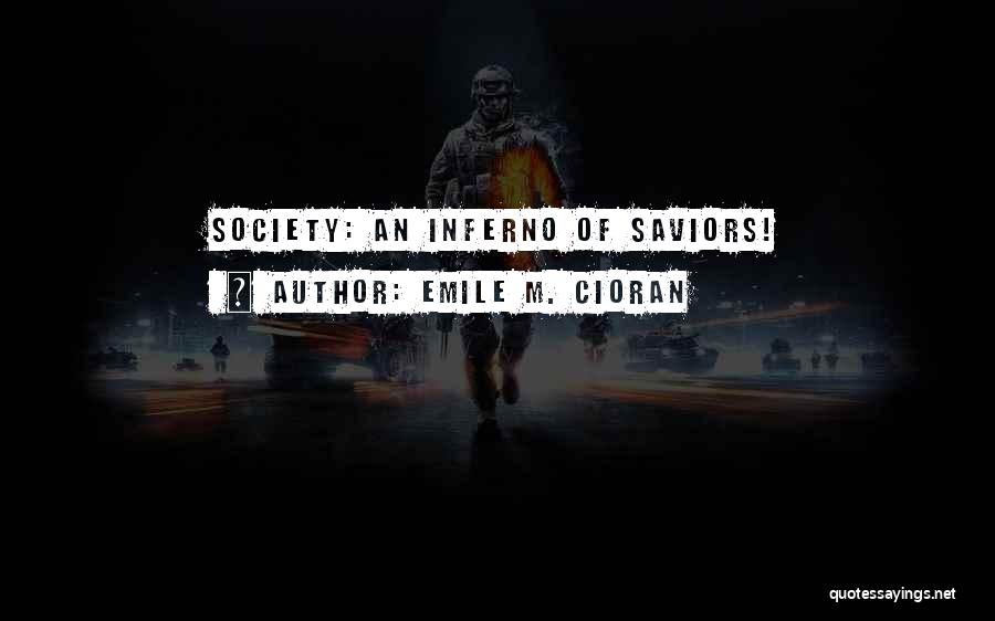 Emile M. Cioran Quotes: Society: An Inferno Of Saviors!