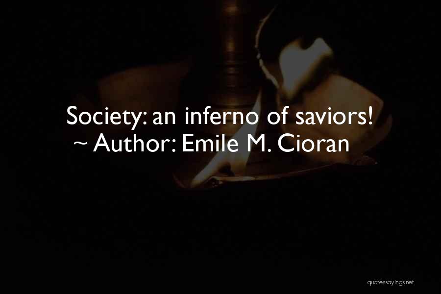 Emile M. Cioran Quotes: Society: An Inferno Of Saviors!
