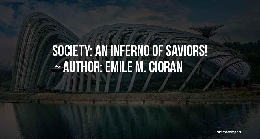 Emile M. Cioran Quotes: Society: An Inferno Of Saviors!