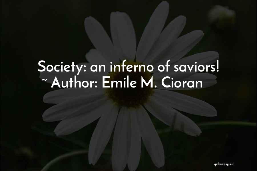 Emile M. Cioran Quotes: Society: An Inferno Of Saviors!