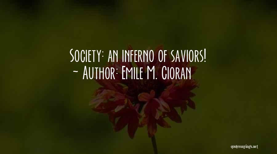 Emile M. Cioran Quotes: Society: An Inferno Of Saviors!