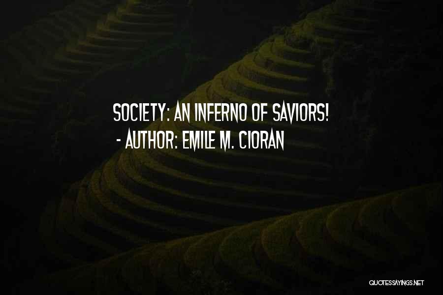 Emile M. Cioran Quotes: Society: An Inferno Of Saviors!