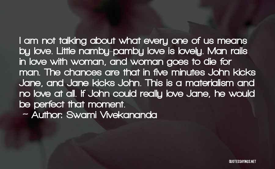 Swami Vivekananda Quotes: I Am Not Talking About What Every One Of Us Means By Love. Little Namby-pamby Love Is Lovely. Man Rails