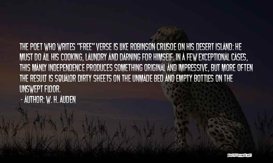 W. H. Auden Quotes: The Poet Who Writes Free Verse Is Like Robinson Crusoe On His Desert Island: He Must Do All His Cooking,